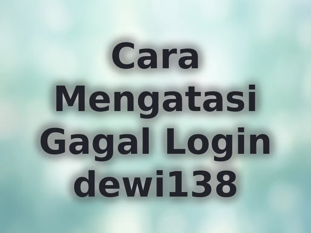 Cara Mengatasi Gagal Login dewi138