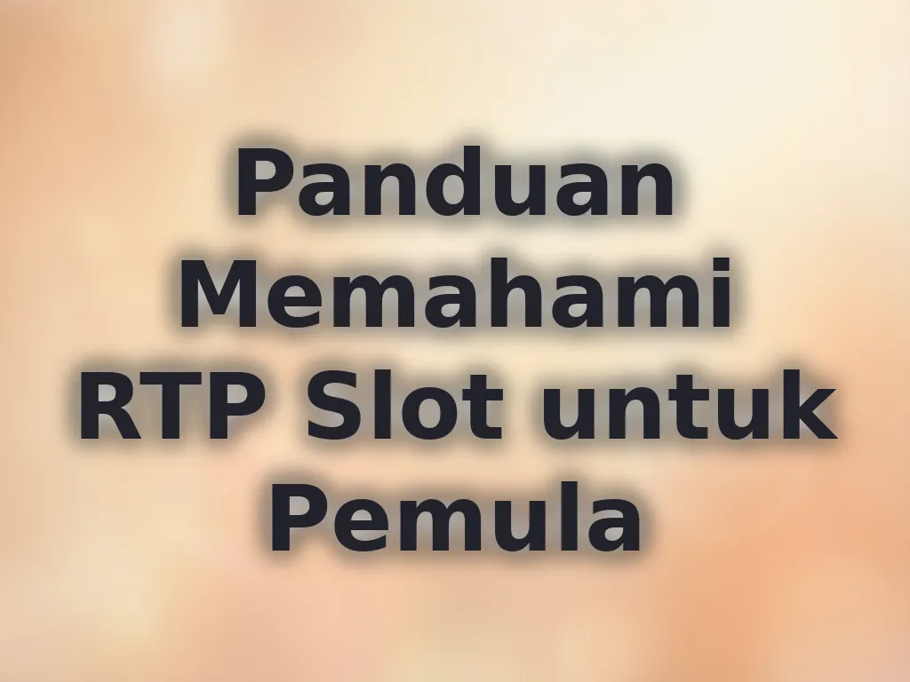 Panduan Memahami RTP Slot untuk Pemula